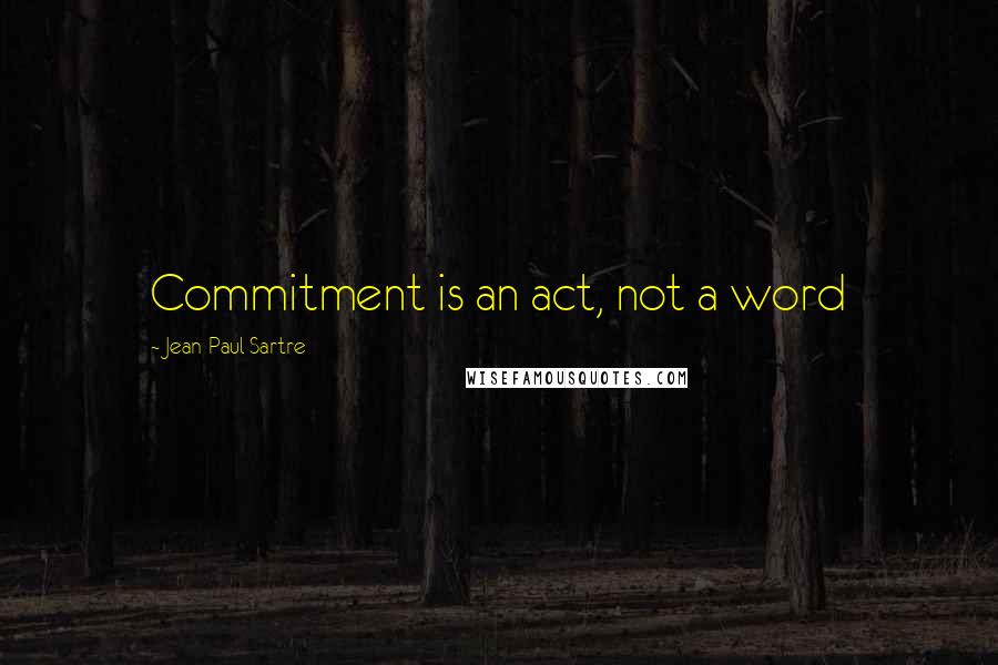 Jean-Paul Sartre Quotes: Commitment is an act, not a word