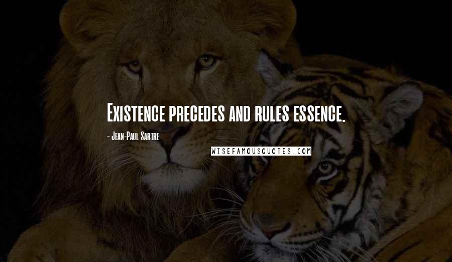 Jean-Paul Sartre Quotes: Existence precedes and rules essence.