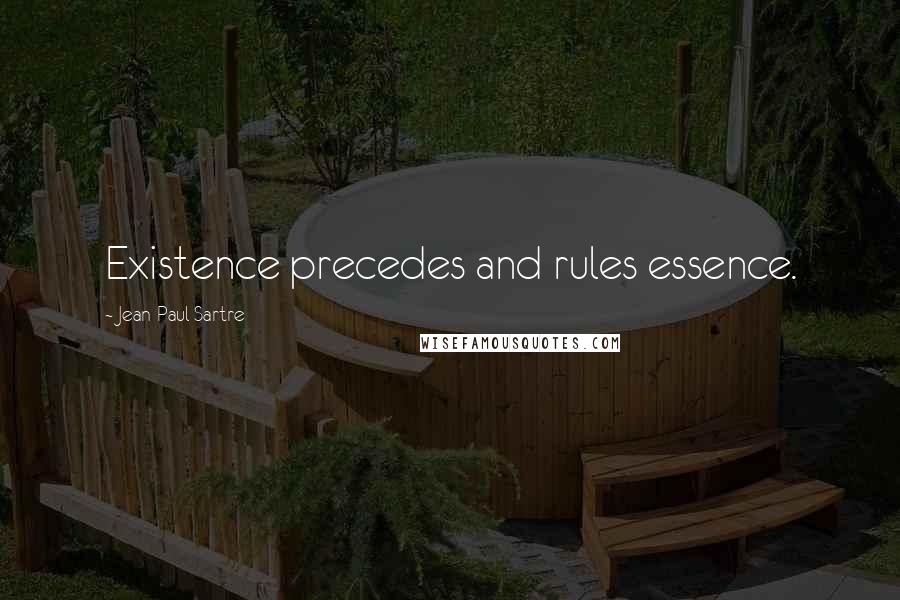 Jean-Paul Sartre Quotes: Existence precedes and rules essence.