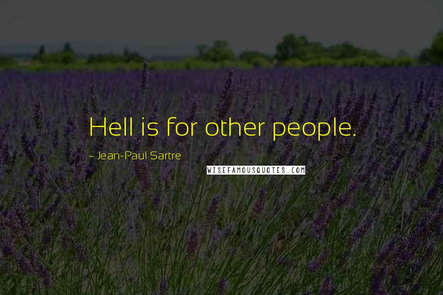 Jean-Paul Sartre Quotes: Hell is for other people.