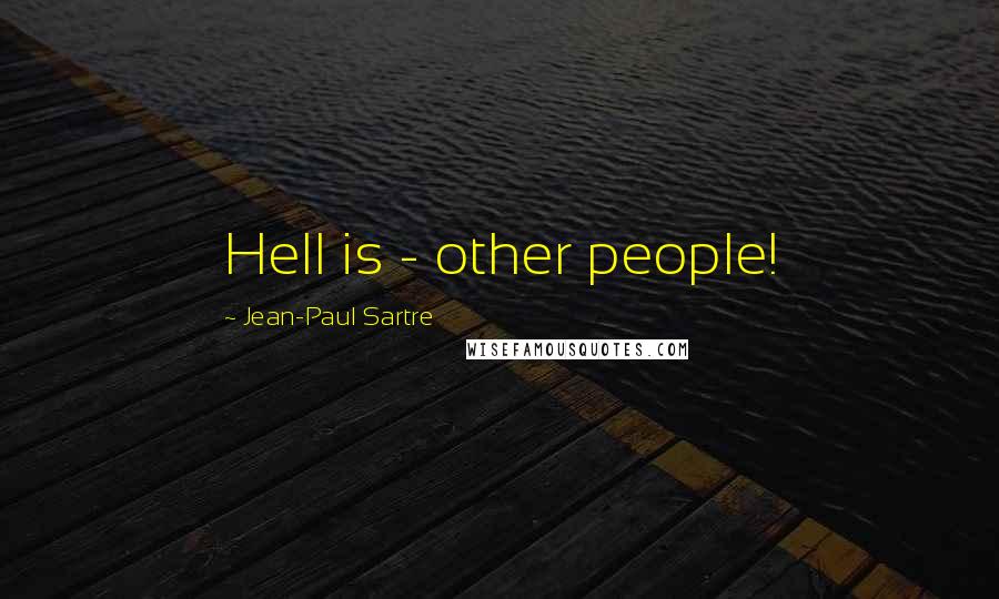 Jean-Paul Sartre Quotes: Hell is - other people!