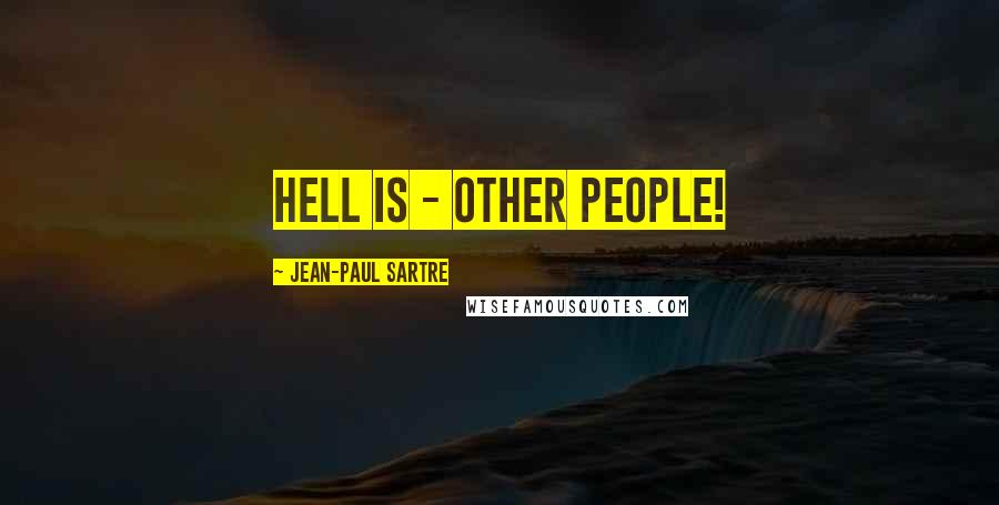 Jean-Paul Sartre Quotes: Hell is - other people!