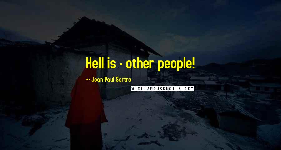 Jean-Paul Sartre Quotes: Hell is - other people!