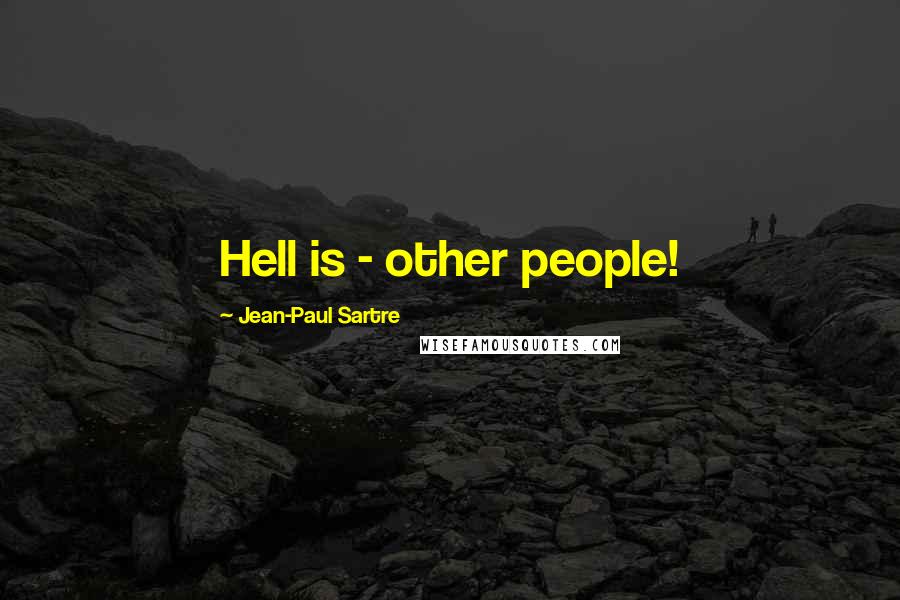 Jean-Paul Sartre Quotes: Hell is - other people!