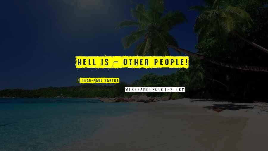 Jean-Paul Sartre Quotes: Hell is - other people!