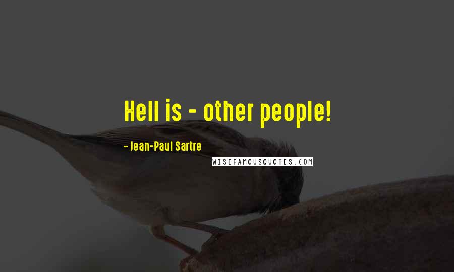 Jean-Paul Sartre Quotes: Hell is - other people!