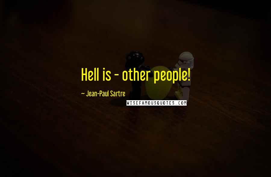 Jean-Paul Sartre Quotes: Hell is - other people!