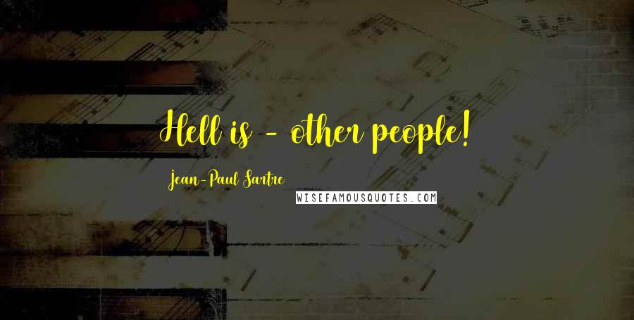 Jean-Paul Sartre Quotes: Hell is - other people!