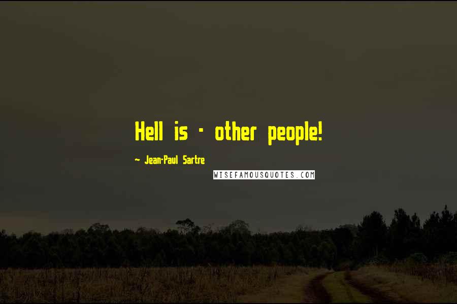 Jean-Paul Sartre Quotes: Hell is - other people!