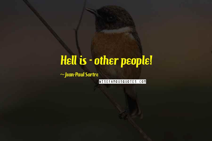 Jean-Paul Sartre Quotes: Hell is - other people!