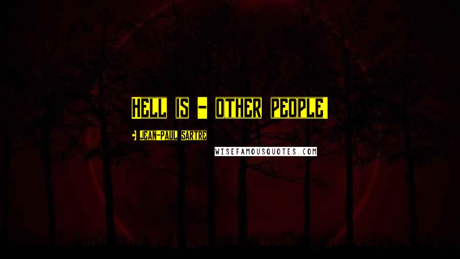 Jean-Paul Sartre Quotes: Hell is - other people!