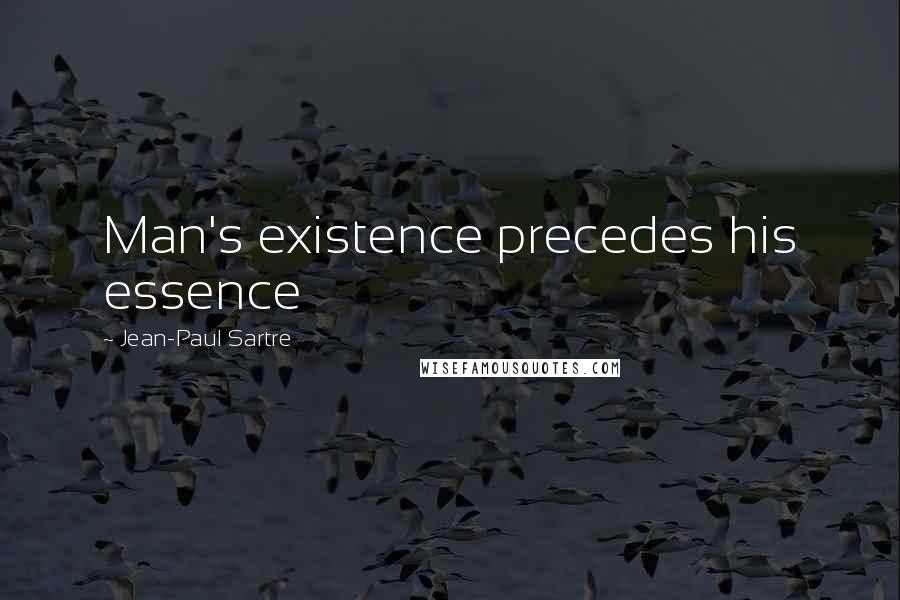 Jean-Paul Sartre Quotes: Man's existence precedes his essence