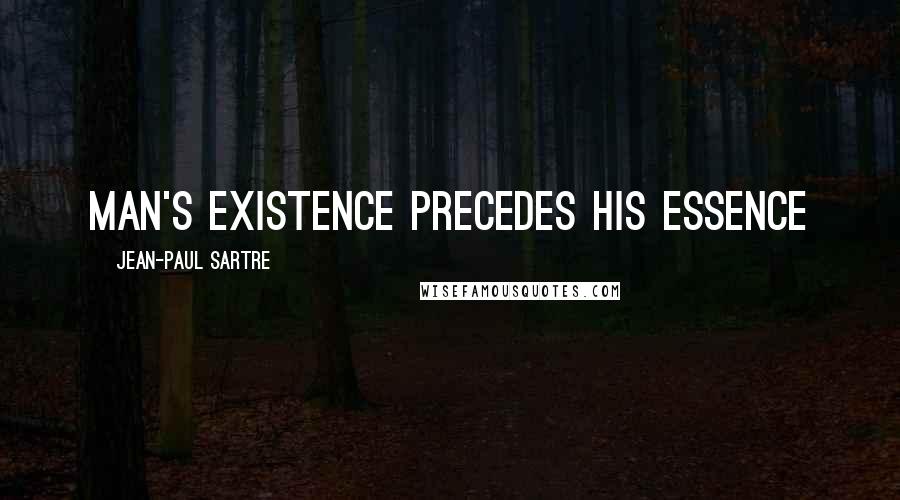 Jean-Paul Sartre Quotes: Man's existence precedes his essence