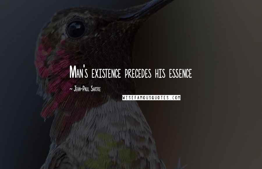 Jean-Paul Sartre Quotes: Man's existence precedes his essence