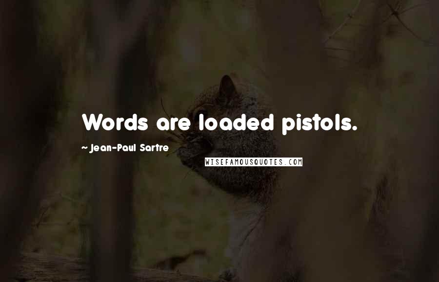 Jean-Paul Sartre Quotes: Words are loaded pistols.