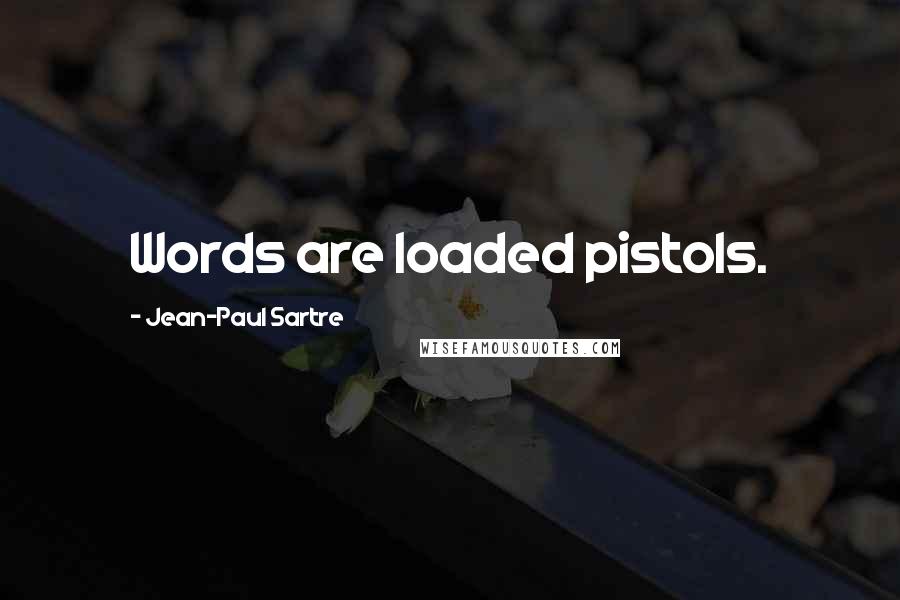 Jean-Paul Sartre Quotes: Words are loaded pistols.