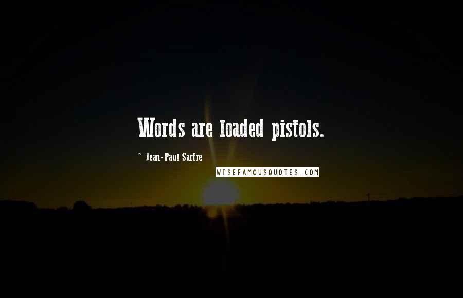 Jean-Paul Sartre Quotes: Words are loaded pistols.