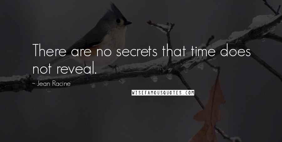 Jean Racine Quotes: There are no secrets that time does not reveal.