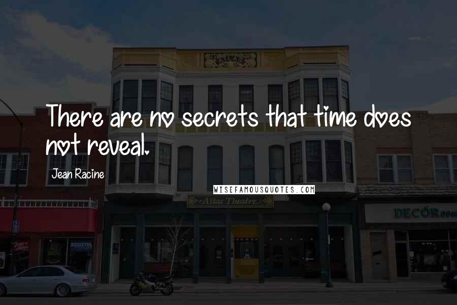 Jean Racine Quotes: There are no secrets that time does not reveal.