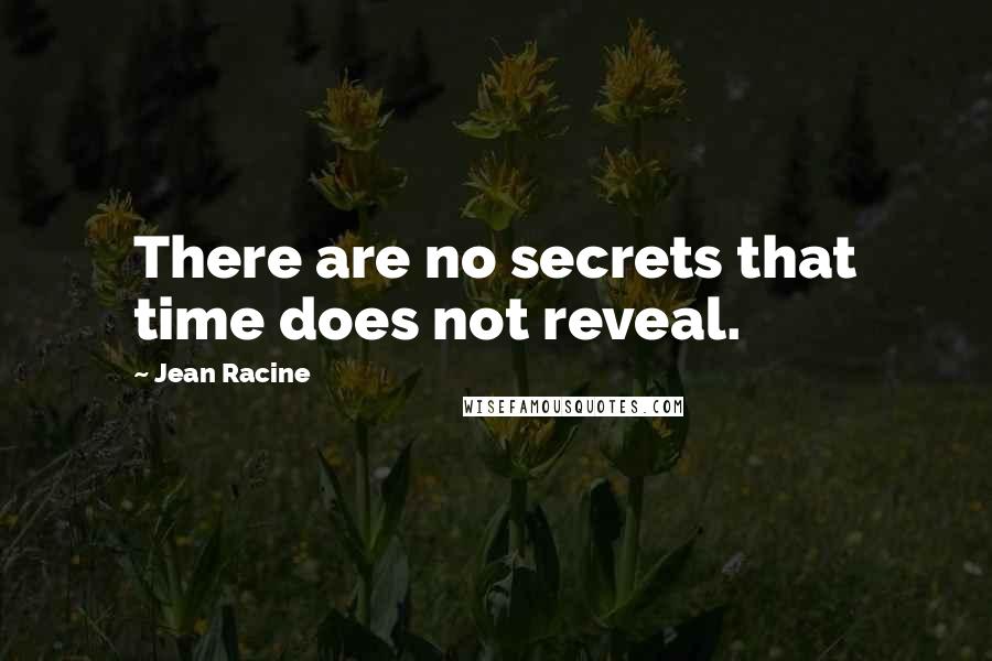 Jean Racine Quotes: There are no secrets that time does not reveal.