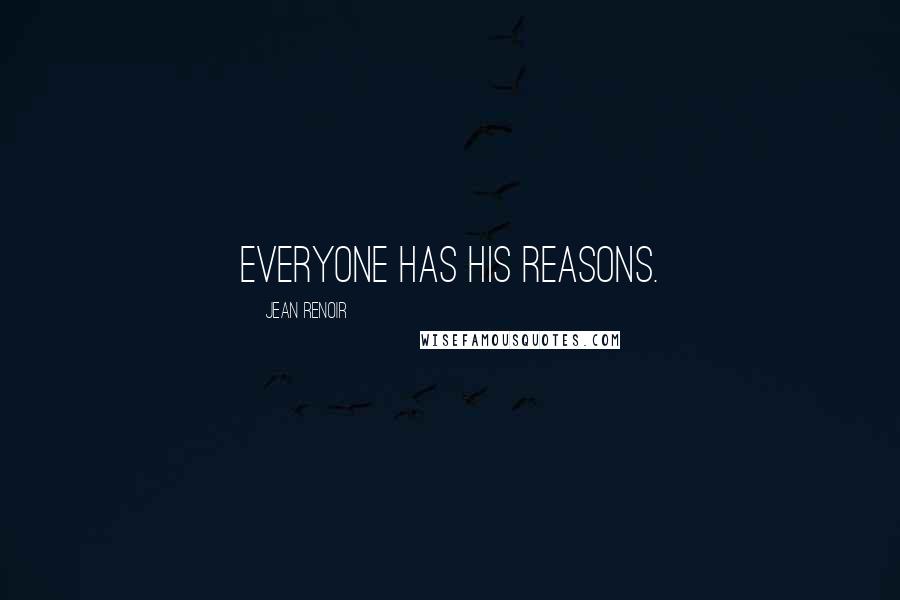 Jean Renoir Quotes: Everyone has his reasons.