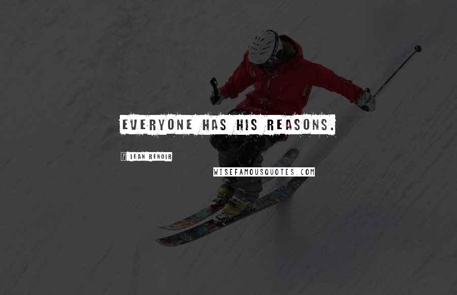 Jean Renoir Quotes: Everyone has his reasons.