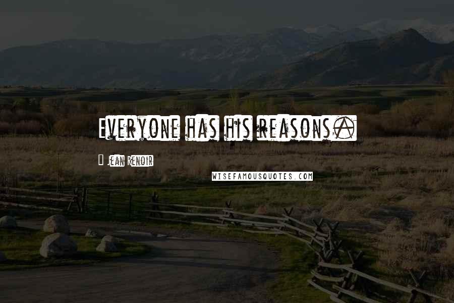 Jean Renoir Quotes: Everyone has his reasons.