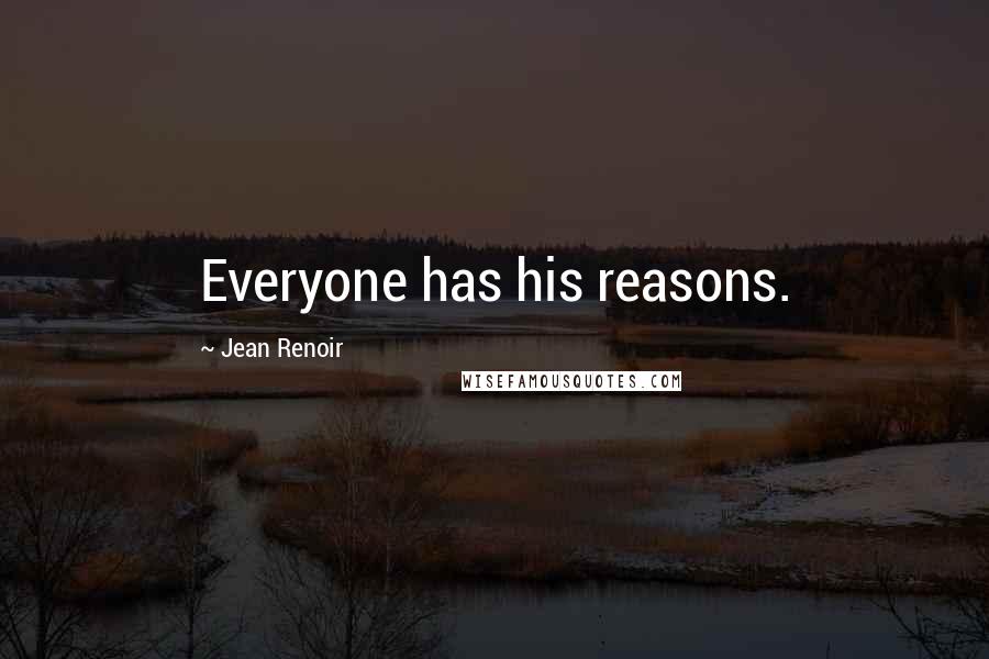Jean Renoir Quotes: Everyone has his reasons.