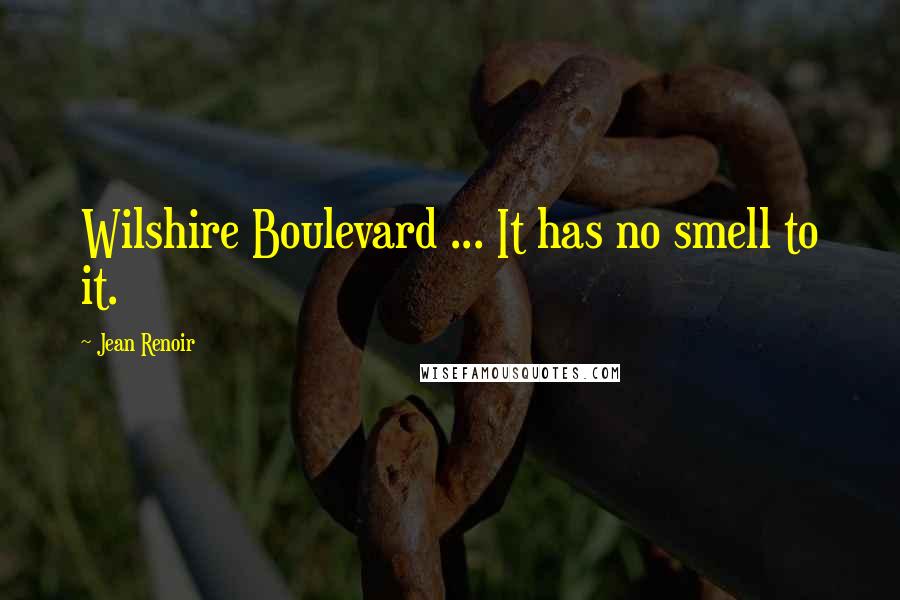 Jean Renoir Quotes: Wilshire Boulevard ... It has no smell to it.