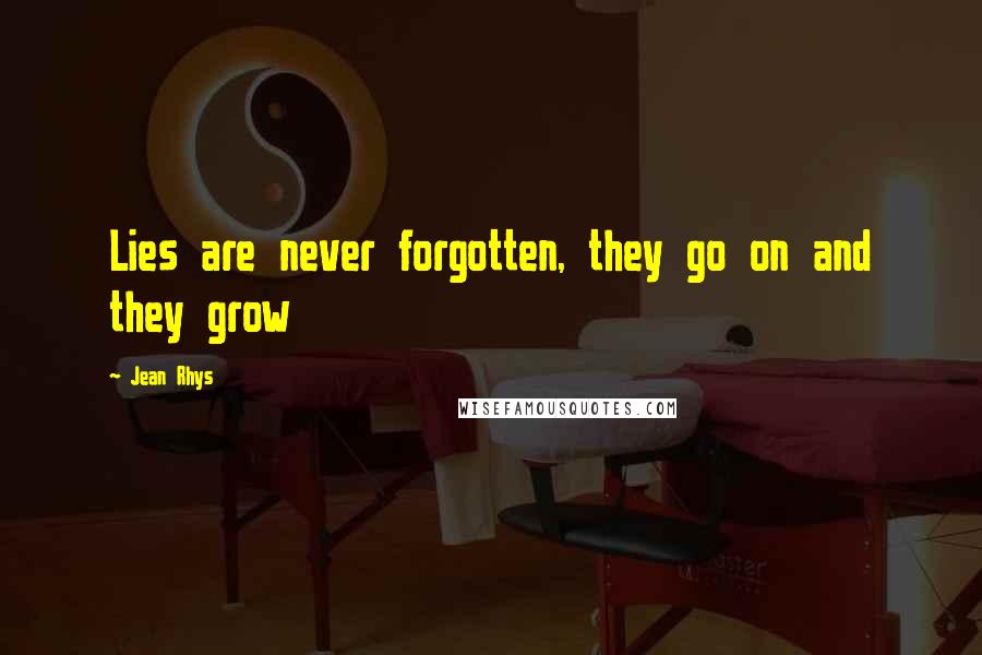 Jean Rhys Quotes: Lies are never forgotten, they go on and they grow