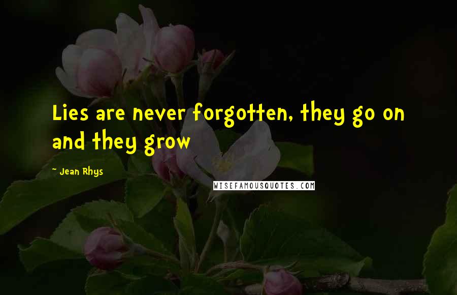 Jean Rhys Quotes: Lies are never forgotten, they go on and they grow