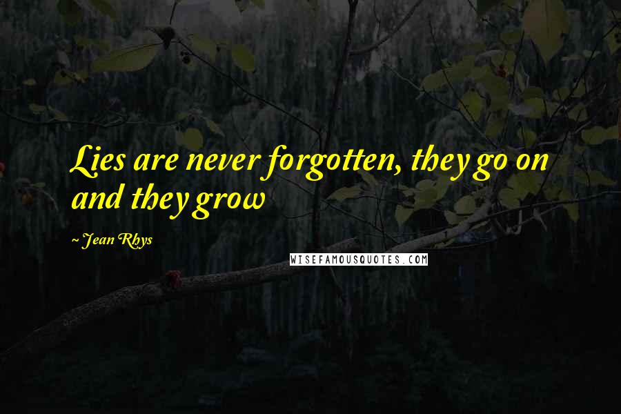 Jean Rhys Quotes: Lies are never forgotten, they go on and they grow