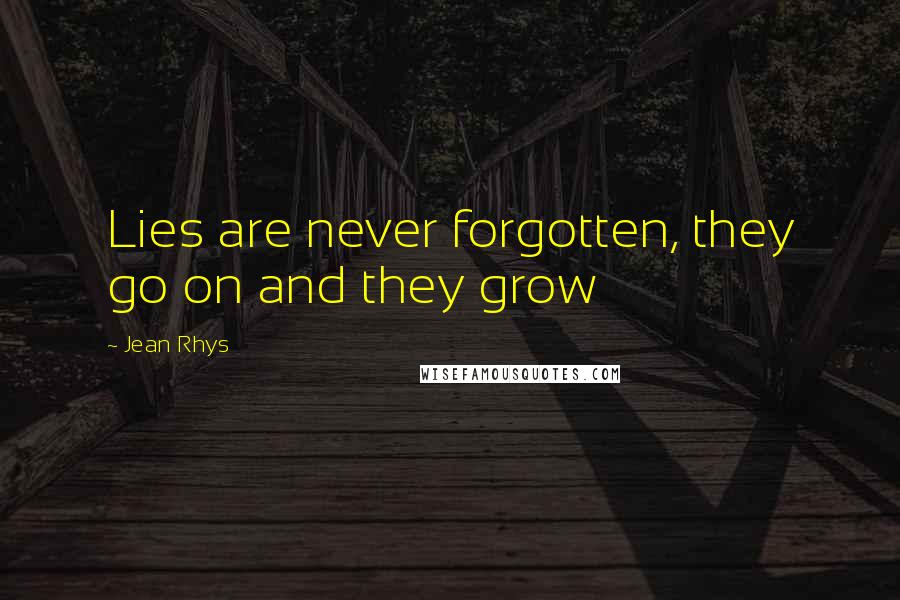 Jean Rhys Quotes: Lies are never forgotten, they go on and they grow