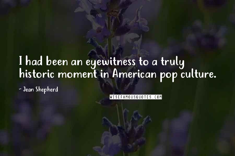 Jean Shepherd Quotes: I had been an eyewitness to a truly historic moment in American pop culture.