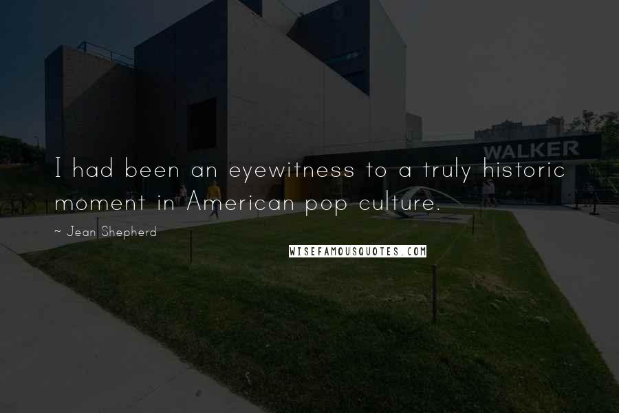 Jean Shepherd Quotes: I had been an eyewitness to a truly historic moment in American pop culture.