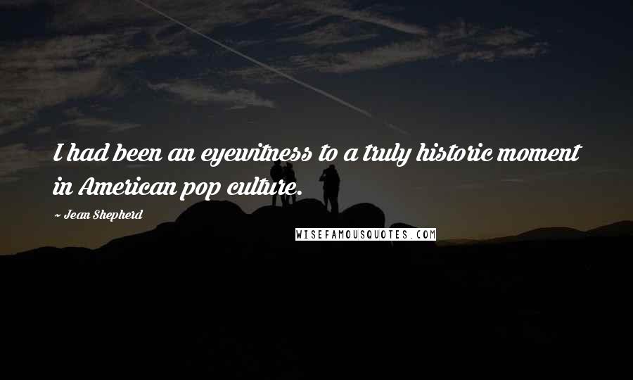 Jean Shepherd Quotes: I had been an eyewitness to a truly historic moment in American pop culture.