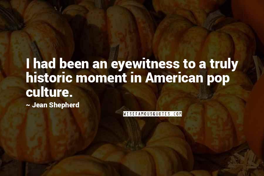 Jean Shepherd Quotes: I had been an eyewitness to a truly historic moment in American pop culture.