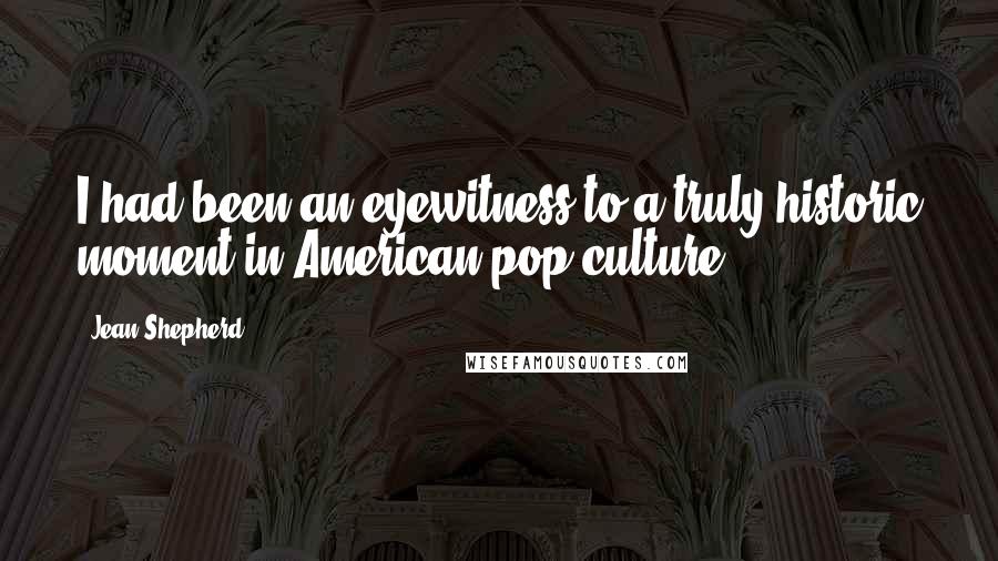 Jean Shepherd Quotes: I had been an eyewitness to a truly historic moment in American pop culture.