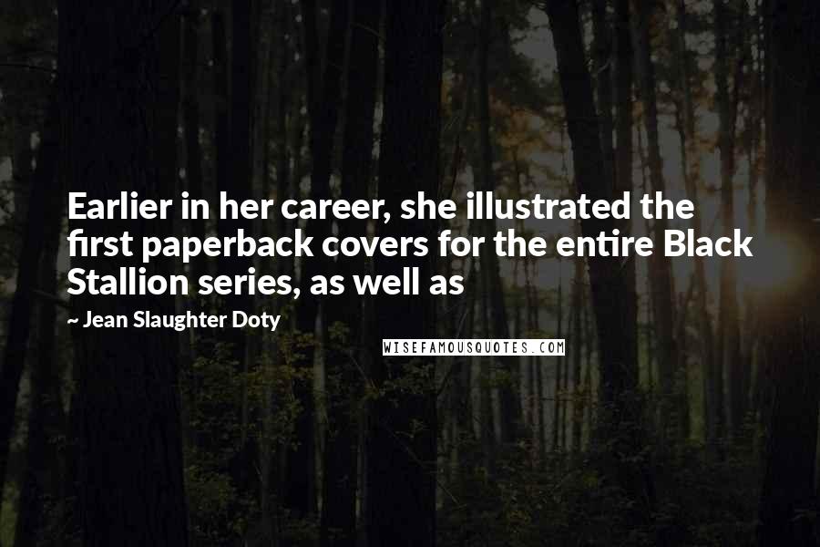 Jean Slaughter Doty Quotes: Earlier in her career, she illustrated the first paperback covers for the entire Black Stallion series, as well as