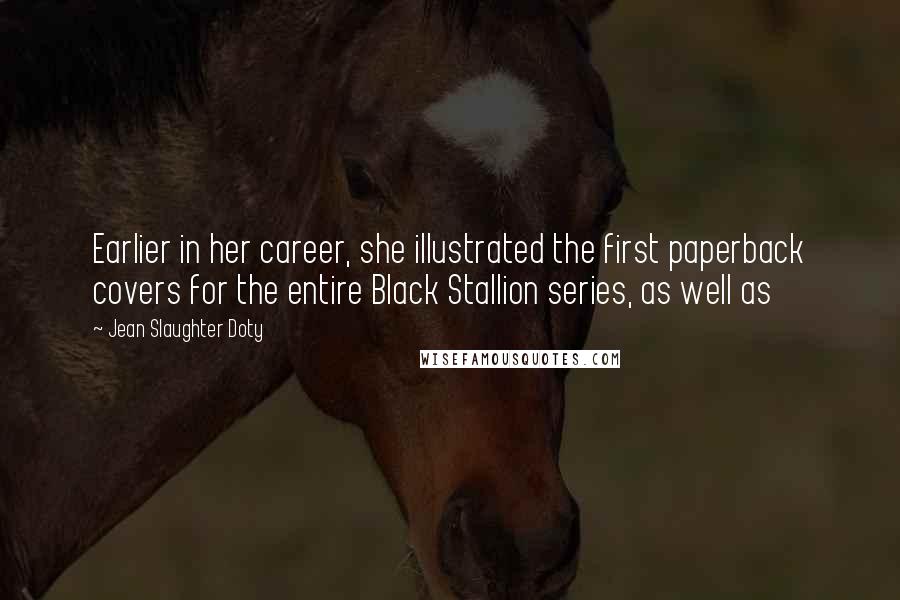 Jean Slaughter Doty Quotes: Earlier in her career, she illustrated the first paperback covers for the entire Black Stallion series, as well as