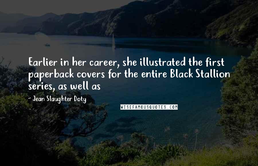 Jean Slaughter Doty Quotes: Earlier in her career, she illustrated the first paperback covers for the entire Black Stallion series, as well as