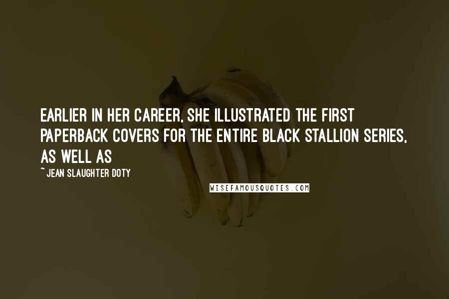 Jean Slaughter Doty Quotes: Earlier in her career, she illustrated the first paperback covers for the entire Black Stallion series, as well as