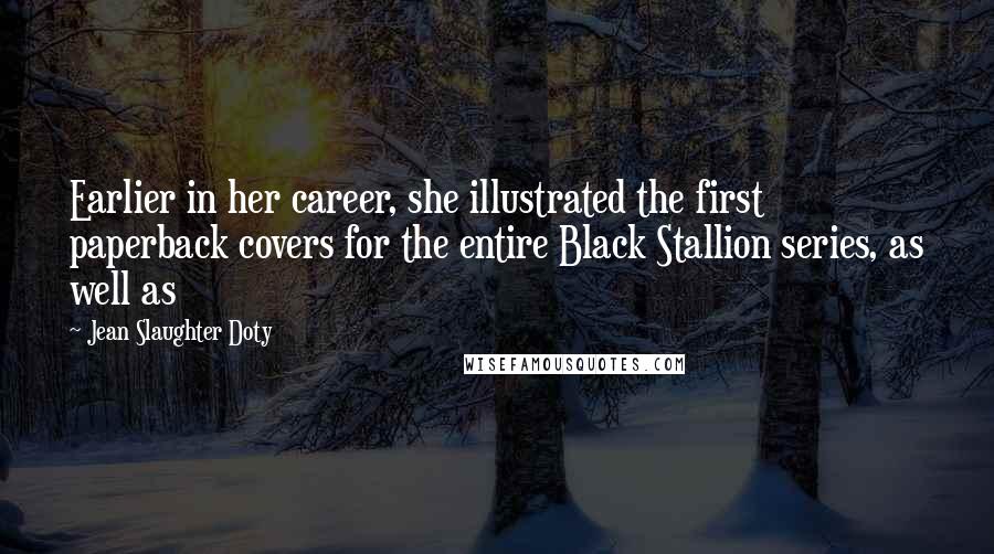 Jean Slaughter Doty Quotes: Earlier in her career, she illustrated the first paperback covers for the entire Black Stallion series, as well as