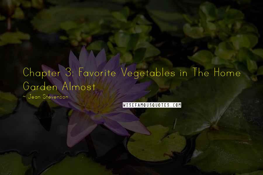 Jean Stevenson Quotes: Chapter 3: Favorite Vegetables in The Home Garden Almost