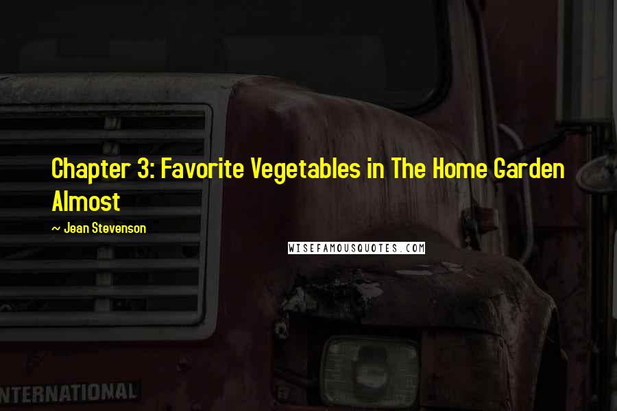 Jean Stevenson Quotes: Chapter 3: Favorite Vegetables in The Home Garden Almost