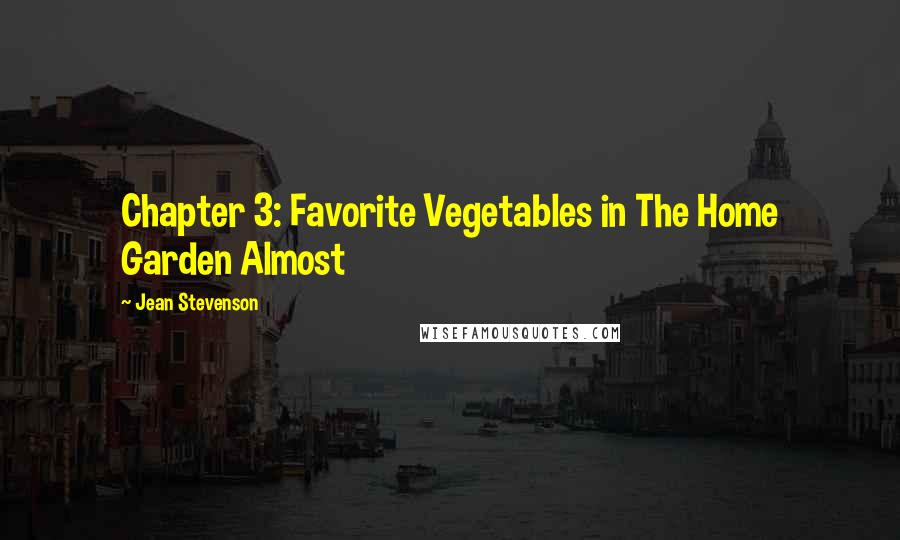 Jean Stevenson Quotes: Chapter 3: Favorite Vegetables in The Home Garden Almost