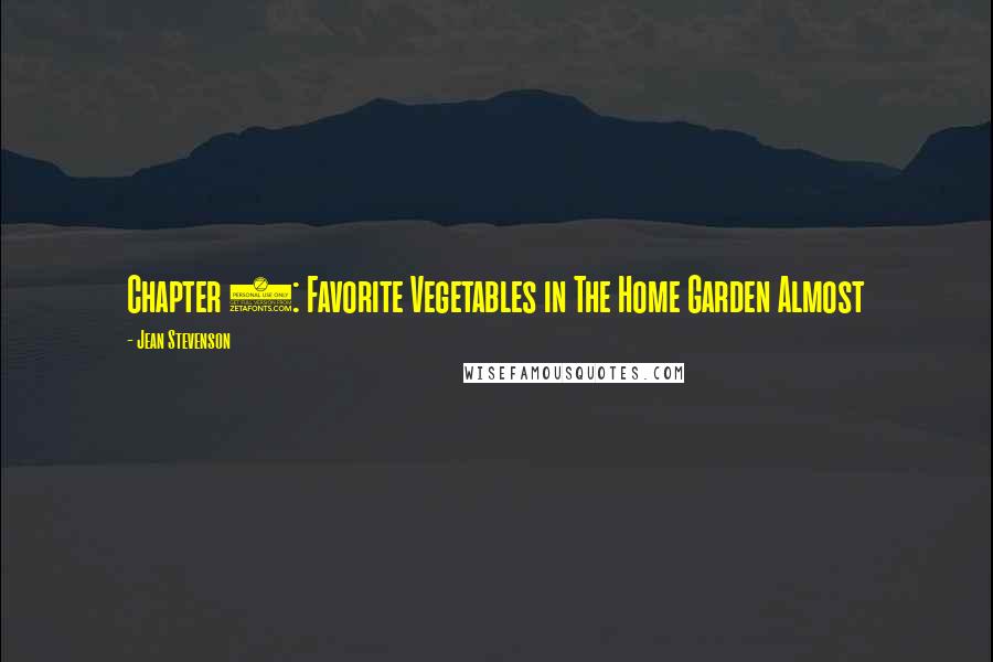 Jean Stevenson Quotes: Chapter 3: Favorite Vegetables in The Home Garden Almost