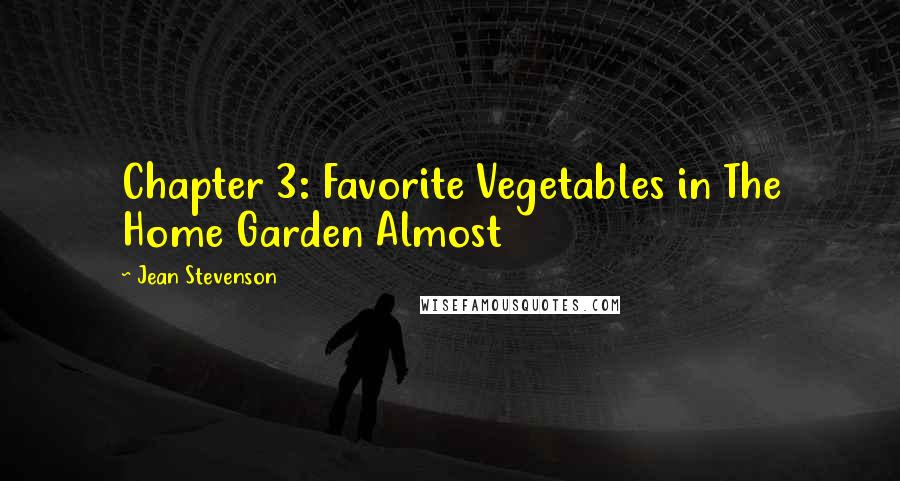 Jean Stevenson Quotes: Chapter 3: Favorite Vegetables in The Home Garden Almost