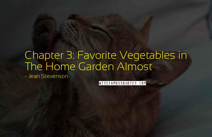 Jean Stevenson Quotes: Chapter 3: Favorite Vegetables in The Home Garden Almost
