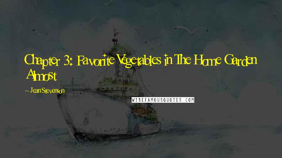 Jean Stevenson Quotes: Chapter 3: Favorite Vegetables in The Home Garden Almost